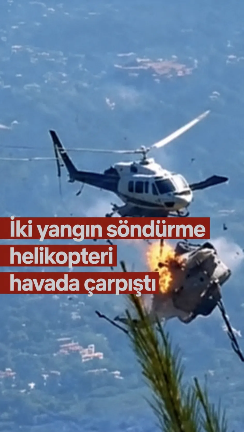 YANGIN SÖNDÜRME HELİKOPTERLERİ ÇARPIŞTI | 4 MÜRETTABAT ENKAZDAN ÇIKARILDI